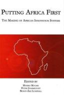 Putting Africa First di Mammo Muchie, Peter Gameltoft, Bengt-Ake Lundvall edito da Aarhus University Press