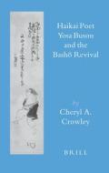 Haikai Poet Yosa Buson and the Bashō Revival di Cheryl Crowley edito da BRILL ACADEMIC PUB
