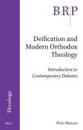 Deification and Modern Orthodox Theology: Introduction to Contemporary Debates di Petre Maican edito da BRILL ACADEMIC PUB