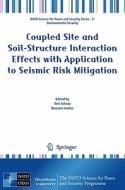 Coupled Site and Soil-Structure Interaction Effects with Application to Seismic Risk Mitigation di Tom Schanz edito da Springer