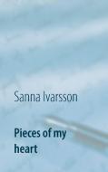 Pieces of my heart di Sanna Ivarsson edito da Books on Demand