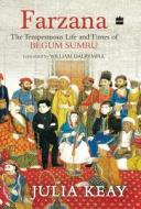 Farzana The Tempestuous Life And Times Of Begum Sumru di Julia Keay edito da Harpercollins India