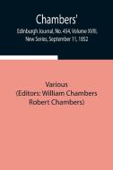 Chambers' Edinburgh Journal, No. 454, Volume XVIII, New Series, September 11, 1852 di Various edito da Alpha Editions