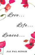 Love Life Leaves di Jai Pal Singh edito da BlueRose Publishers Pvt. Ltd.