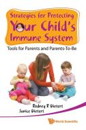 STRATEGIES FOR PROTECTING YOUR CHILD'S IMMUNE SYSTEM di Rodney R Dietert, Janice M Dietert edito da World Scientific Publishing Company