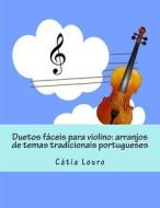 Duetos Faceis Para Violino: Arranjos de Temas Tradicionais Portugueses di Catia Louro edito da Arts2science