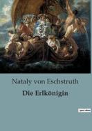 Die Erlkönigin di Nataly Von Eschstruth edito da Culturea