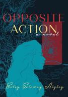 Opposite Action di Betsy Soloway-Aizley edito da LIGHTNING SOURCE INC
