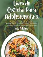 Livro de Cozinha Para Adolescentes di Inês Adelina edito da Inês Adelina