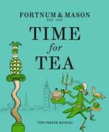 Fortnum & Mason: Time For Tea di Tom Parker Bowles edito da Harpercollins Publishers