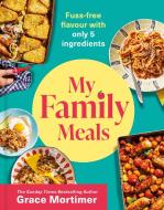 My Family Meals di Grace Mortimer edito da HarperCollins Publishers