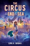 The Circus At The End Of The Sea di Lori R. Snyder edito da HarperCollins