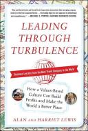 Leading Through Turbulence: How a Values-Based Culture Can Build Profits and Make the World a Better Place di Alan Lewis, Harriet Lewis edito da MCGRAW HILL BOOK CO