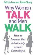 Why Women Talk and Men Walk di Patricia Love, Steven Stosny edito da Ebury Publishing
