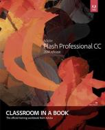 Adobe Flash Professional CC Classroom in a Book (2014 Release) di Adobe Creative Team, Russell Chun edito da ADOBE PR