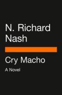 Cry Macho (Movie Tie-In) di N. Richard Nash edito da PENGUIN GROUP