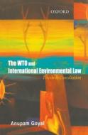 The Wto and International Environmental Law: Towards a Conciliation di Anupam Goyal edito da OXFORD UNIV PR