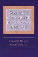 Qualitative Methods and Health Policy Research di Elizabeth Murphy, Professor Robert Dingwall edito da Taylor & Francis Inc