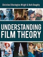 Understanding Film Theory di Christine Etherington-Wright, Ruth Doughty edito da Palgrave Macmillan