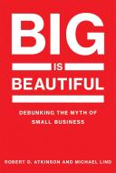 Big Is Beautiful di Robert D. Atkinson, Michael Lind edito da MIT Press Ltd