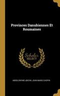 Provinces Danubiennes Et Roumaines di Abdolonyme Ubicini, Jean Marie Chopin edito da WENTWORTH PR