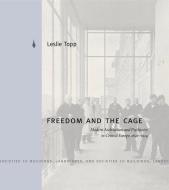 Freedom and the Cage di Leslie Topp edito da Penn State University Press
