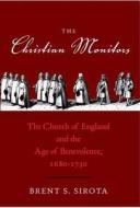 The Christian Monitors - The Church of England and  the Age of Benevolence 1680-1730 di Brent S. Sirota edito da Yale University Press