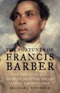The Fortunes of Francis Barber - The True Story of the Jamaican Slave Who Became Samuel Johnson's Heir di Michael Bundock edito da Yale University Press