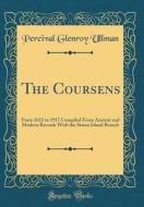 The Coursens: From 1612 to 1917 Compiled from Ancient and Modern Records with the Staten Island Branch (Classic Reprint) di Percival Glenroy Ullman edito da Forgotten Books
