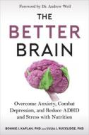 The Better Brain Diet: The New Science of Treating Anxiety, Depression, Adhd, and Other Mental Health Disorders with Nutrition di Bonnie Kaplan, Julia Rucklidge edito da HOUGHTON MIFFLIN