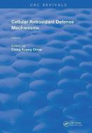 Cellular Antioxidant Defense Mechanisms di Ching Kuang (University of Kentucky Chow edito da Taylor & Francis Ltd