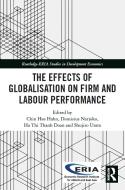 The Effects Of Globalisation On Firm And Labour Performance di Chin Hee Hahn, Dionisius Narjoko, Ha Thi Thanh Doan, Shujiro Urata edito da Taylor & Francis Ltd