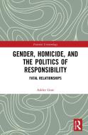 Gender, Homicide, And The Politics Of Responsibility di Ashlee Gore edito da Taylor & Francis Ltd