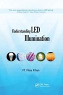 Understanding Led Illumination di M. Nisa Khan edito da Taylor & Francis Ltd