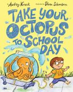 Take Your Octopus to School Day di Audrey Vernick, Diana Schoenbrun edito da Random House USA Inc