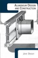 Aluminium Design and Construction di John Dwight edito da CRC Press