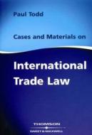 Cases And Materials On International Trade Law di Paul Todd edito da Sweet & Maxwell Ltd