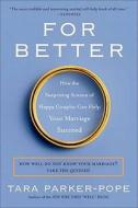 For Better: How the Surprising Science of Happy Couples Can Help Your Marriage Succeed di Tara Parker-Pope edito da PLUME