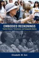 Embodied Reckonings: "comfort Women," Performance, and Transpacific Redress di Elizabeth Son edito da UNIV OF MICHIGAN PR