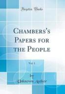 Chambers's Papers for the People, Vol. 1 (Classic Reprint) di Unknown Author edito da Forgotten Books
