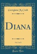 Diana, Vol. 3 of 3 (Classic Reprint) di Georgiana M. Craik edito da Forgotten Books