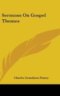 Sermons On Gospel Themes di CHARLES GRAN FINNEY edito da Kessinger Publishing