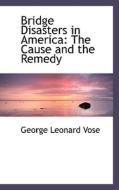Bridge Disasters In America di George Leonard Vose edito da Bibliolife