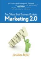 The Official Small Business Guide to Marketing 2.0 di Jonathan Taylor edito da Lulu Press, Inc.