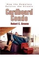 Cardboard Condo di Robert C. Greene edito da iUniverse