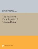 The Princeton Encyclopedia of Classical Sites di Richard Stillwell edito da Princeton University Press