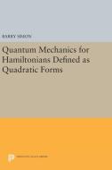 Quantum Mechanics for Hamiltonians Defined as Quadratic Forms di Barry Simon edito da Princeton University Press