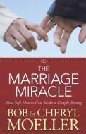 The Marriage Miracle di Bob Moeller, Cheryl Moeller edito da Harvest House Publishers,u.s.