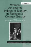 Women, Art and the Politics of Identity in Eighteenth-Century Europe di Melissa Hyde edito da Taylor & Francis Ltd