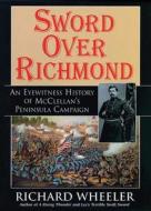 Sword Over Richmond: An Eyewitness History of McClellan's Peninsula Campaign di Richard Wheeler edito da Castle Books